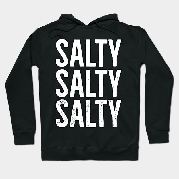 Salty Salty Salty Hoodie by Eyes4